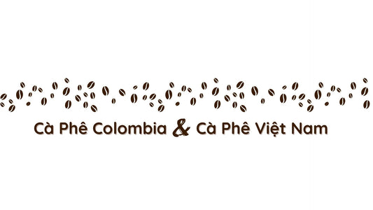 Cà phê Colombia so với cà phê Việt Nam